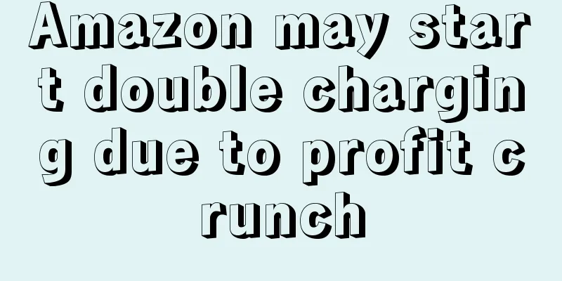 Amazon may start double charging due to profit crunch