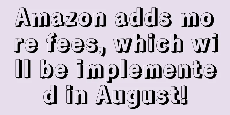 Amazon adds more fees, which will be implemented in August!