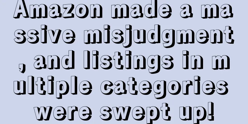 Amazon made a massive misjudgment, and listings in multiple categories were swept up!
