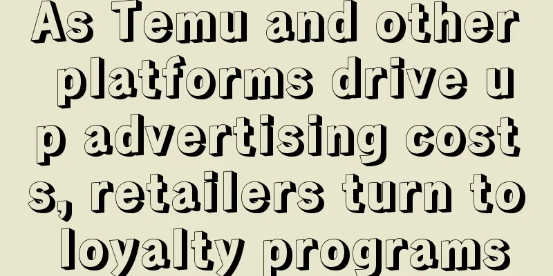 As Temu and other platforms drive up advertising costs, retailers turn to loyalty programs