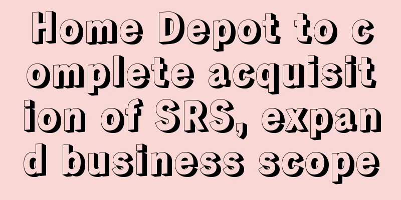 Home Depot to complete acquisition of SRS, expand business scope