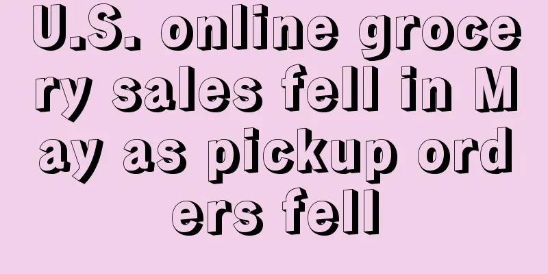 U.S. online grocery sales fell in May as pickup orders fell