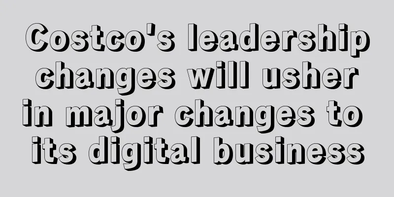 Costco's leadership changes will usher in major changes to its digital business