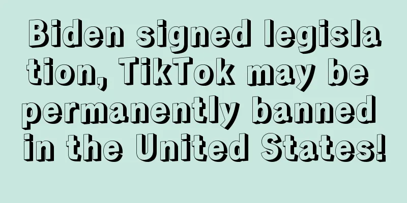 Biden signed legislation, TikTok may be permanently banned in the United States!