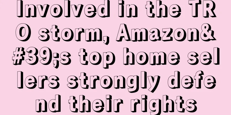Involved in the TRO storm, Amazon's top home sellers strongly defend their rights