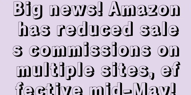 Big news! Amazon has reduced sales commissions on multiple sites, effective mid-May!