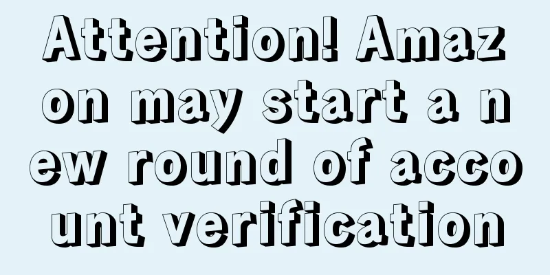 Attention! Amazon may start a new round of account verification