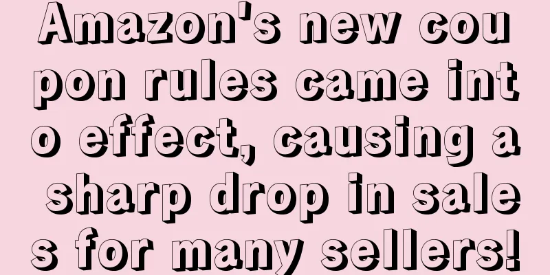 Amazon's new coupon rules came into effect, causing a sharp drop in sales for many sellers!