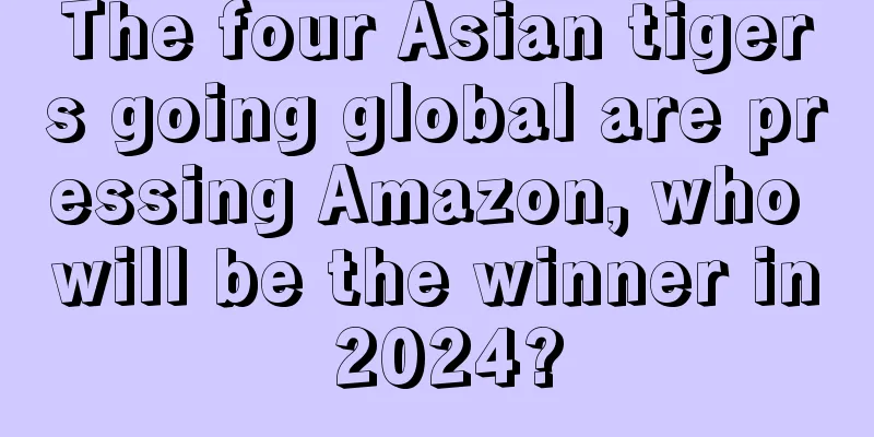 The four Asian tigers going global are pressing Amazon, who will be the winner in 2024?