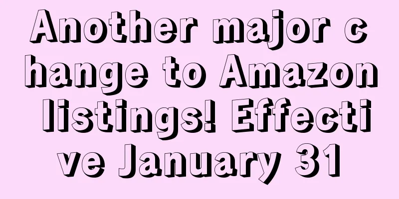 Another major change to Amazon listings! Effective January 31