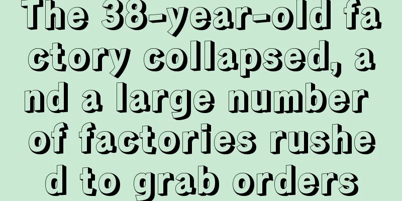 The 38-year-old factory collapsed, and a large number of factories rushed to grab orders