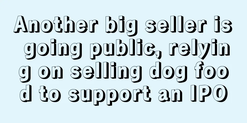 Another big seller is going public, relying on selling dog food to support an IPO