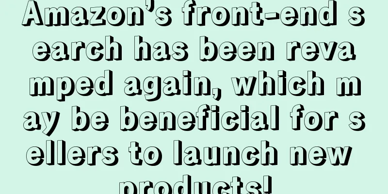 Amazon’s front-end search has been revamped again, which may be beneficial for sellers to launch new products!