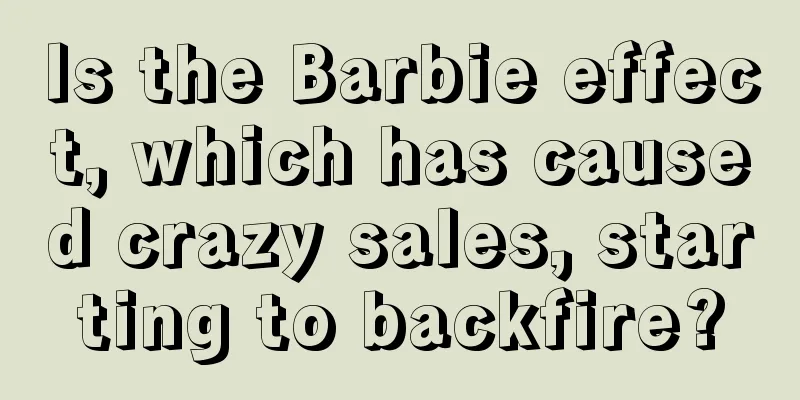 Is the Barbie effect, which has caused crazy sales, starting to backfire?