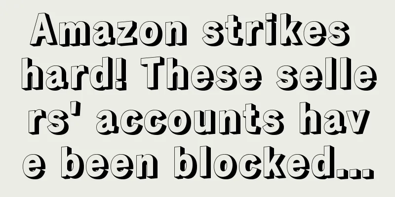 Amazon strikes hard! These sellers' accounts have been blocked...