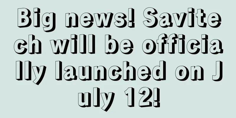 Big news! Savitech will be officially launched on July 12!
