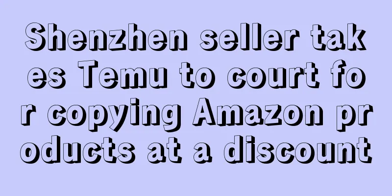 Shenzhen seller takes Temu to court for copying Amazon products at a discount