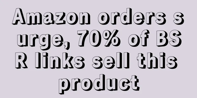 Amazon orders surge, 70% of BSR links sell this product