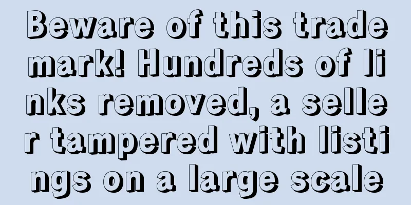 Beware of this trademark! Hundreds of links removed, a seller tampered with listings on a large scale