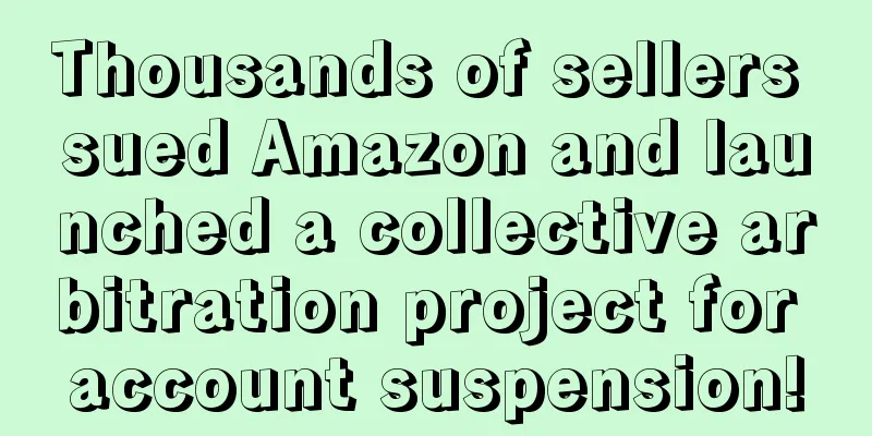 Thousands of sellers sued Amazon and launched a collective arbitration project for account suspension!