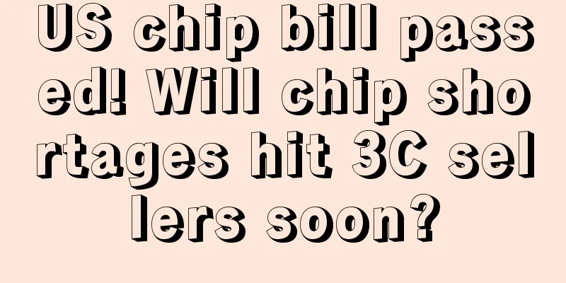 US chip bill passed! Will chip shortages hit 3C sellers soon?