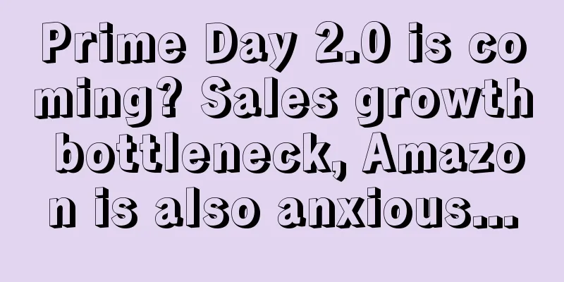 Prime Day 2.0 is coming? Sales growth bottleneck, Amazon is also anxious...