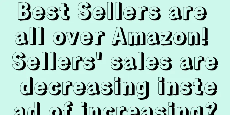 Best Sellers are all over Amazon! Sellers' sales are decreasing instead of increasing?