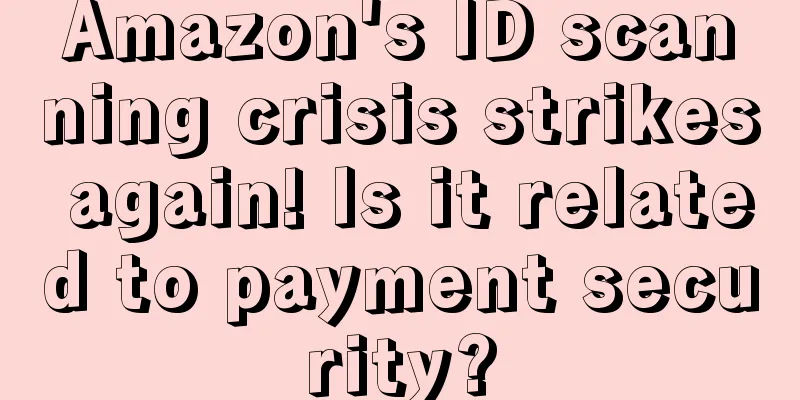Amazon's ID scanning crisis strikes again! Is it related to payment security?