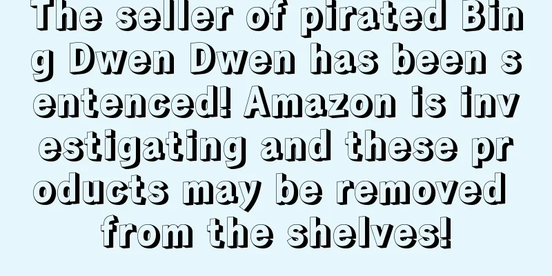 The seller of pirated Bing Dwen Dwen has been sentenced! Amazon is investigating and these products may be removed from the shelves!