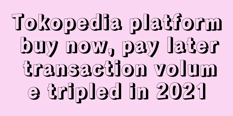 Tokopedia platform buy now, pay later transaction volume tripled in 2021