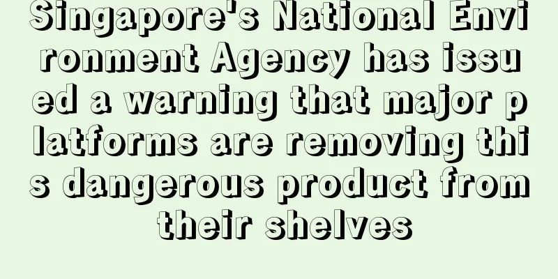 Singapore's National Environment Agency has issued a warning that major platforms are removing this dangerous product from their shelves