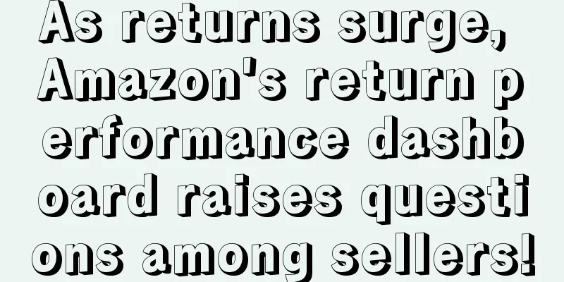 As returns surge, Amazon's return performance dashboard raises questions among sellers!