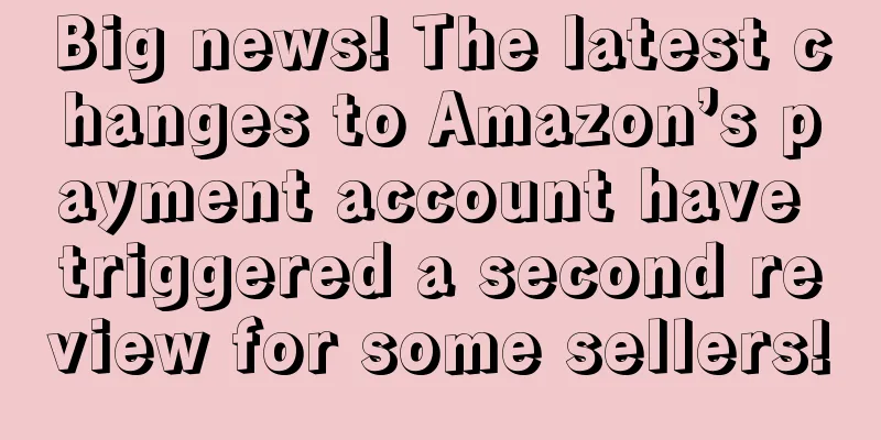 Big news! The latest changes to Amazon’s payment account have triggered a second review for some sellers!