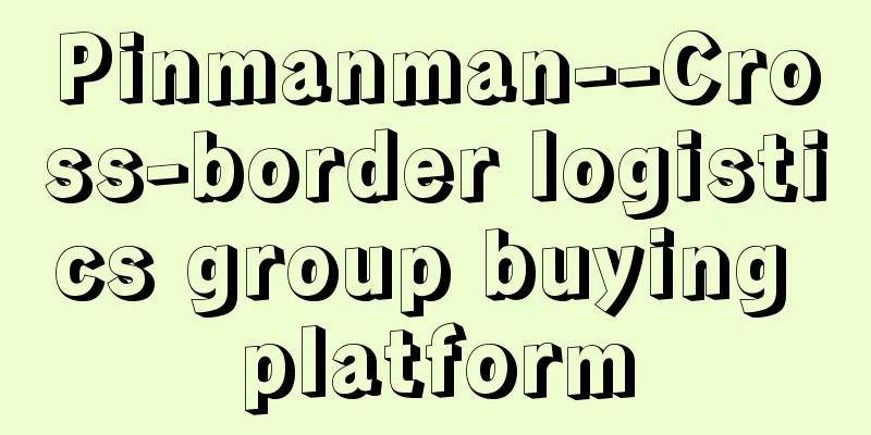 Pinmanman--Cross-border logistics group buying platform