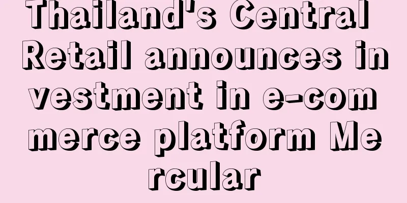 Thailand's Central Retail announces investment in e-commerce platform Mercular