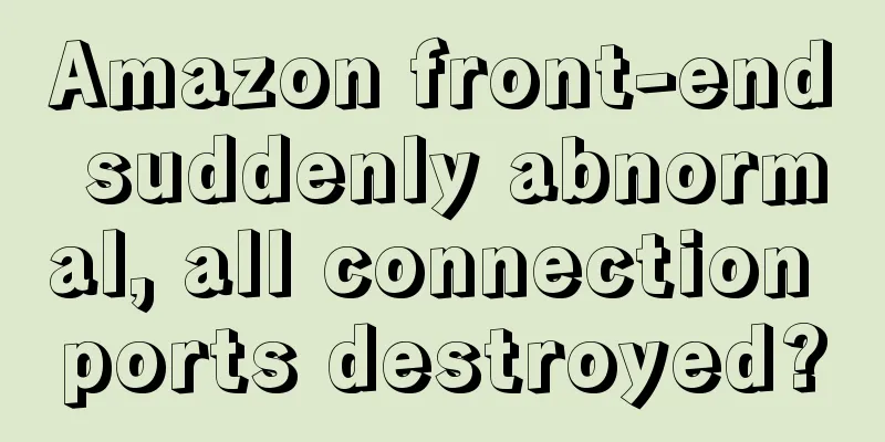 Amazon front-end suddenly abnormal, all connection ports destroyed?
