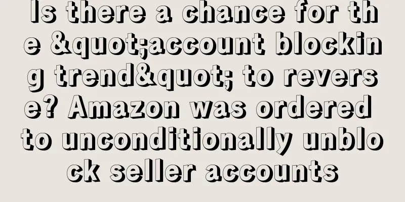 Is there a chance for the "account blocking trend" to reverse? Amazon was ordered to unconditionally unblock seller accounts