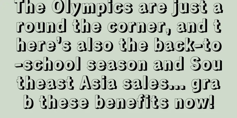 The Olympics are just around the corner, and there’s also the back-to-school season and Southeast Asia sales... grab these benefits now!