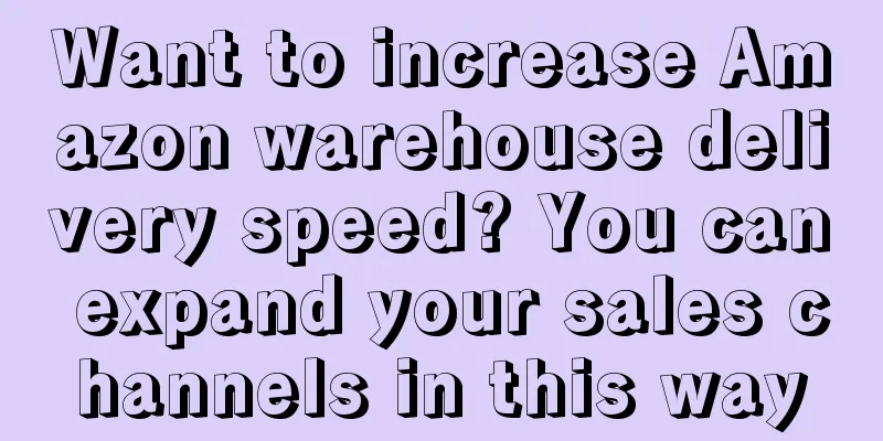 Want to increase Amazon warehouse delivery speed? You can expand your sales channels in this way