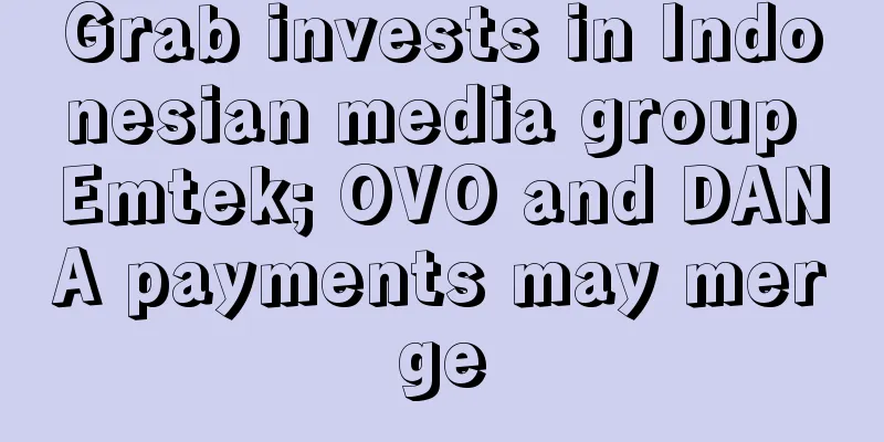 Grab invests in Indonesian media group Emtek; OVO and DANA payments may merge