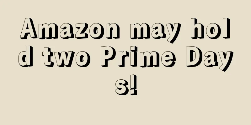 Amazon may hold two Prime Days!