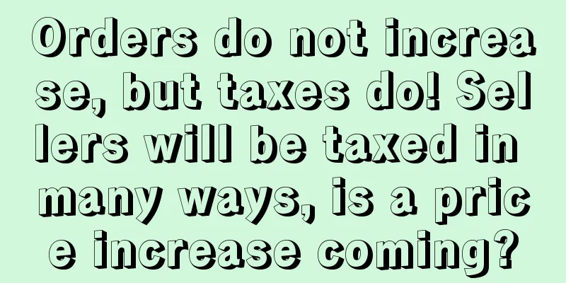 Orders do not increase, but taxes do! Sellers will be taxed in many ways, is a price increase coming?
