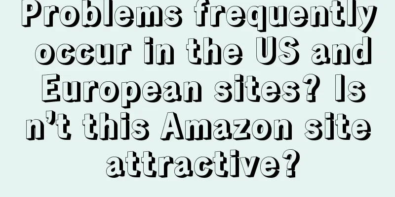 Problems frequently occur in the US and European sites? Isn’t this Amazon site attractive?