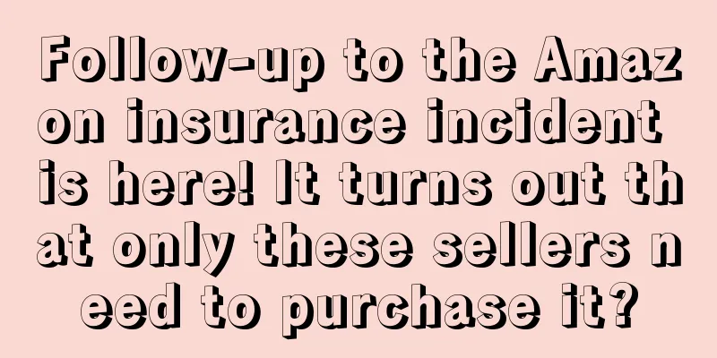 Follow-up to the Amazon insurance incident is here! It turns out that only these sellers need to purchase it?