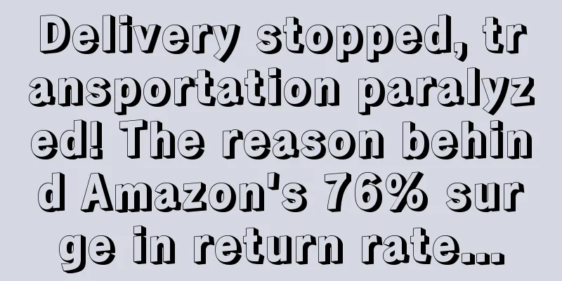 Delivery stopped, transportation paralyzed! The reason behind Amazon's 76% surge in return rate...