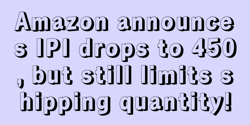 Amazon announces IPI drops to 450, but still limits shipping quantity!