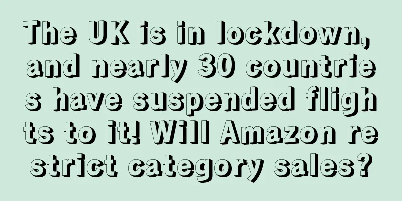 The UK is in lockdown, and nearly 30 countries have suspended flights to it! Will Amazon restrict category sales?