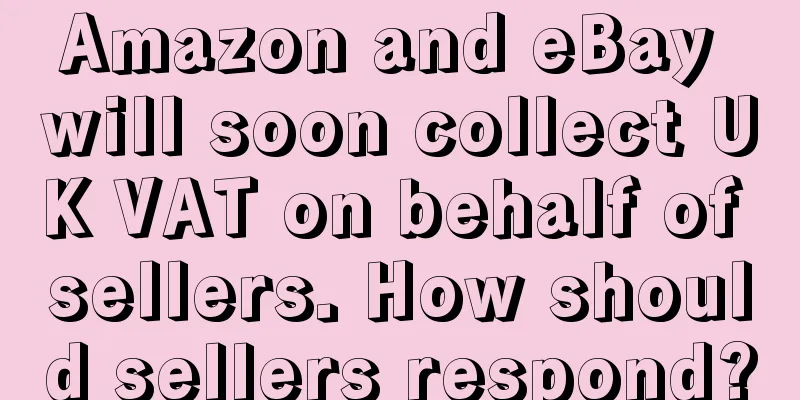 Amazon and eBay will soon collect UK VAT on behalf of sellers. How should sellers respond?