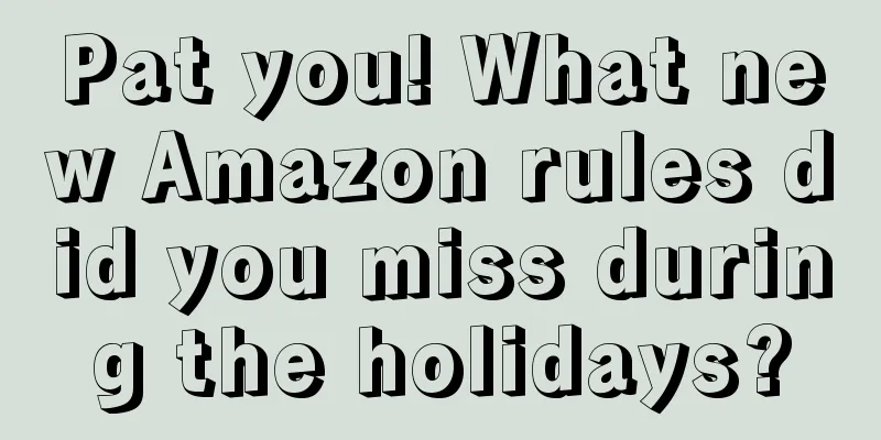 Pat you! What new Amazon rules did you miss during the holidays?
