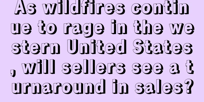 As wildfires continue to rage in the western United States, will sellers see a turnaround in sales?